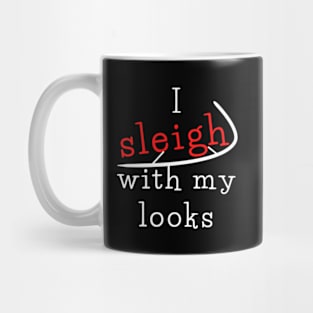 I sleigh with my looks Mug